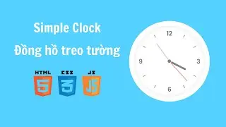 Làm đồng hồ treo tường đơn giản bằng HTML, CSS và Javascript | Tutorials