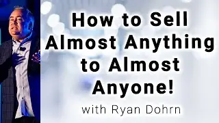 How to Sell Almost Anything to Almost Anyone! -  Sales Training Tips and Sales Advice