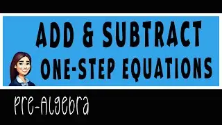Pre-Algebra - Add & Subtract One-Step Equations