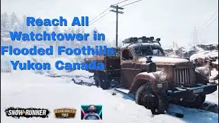 SnowRunner_Reach All Watchtower in Flooded Foothills Yukon Canada Gameplay Missions (CG.PH)