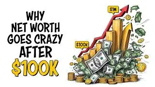Why Net Worth Goes Crazy After $100,000!