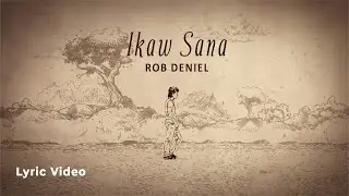 Rob Deniel - Ikaw Sana (Official Lyric Video)