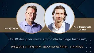 UX designer - Co może zrobić dla twojego biznesu❓- wywiad - Piotr Trzaskowski UX-Man