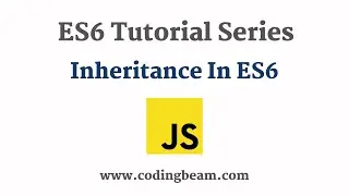 #12 Inheritance | ES6 Tutorial Series | Coding Beam