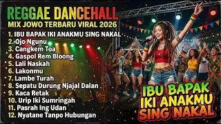 IBU BAPAK IKI ANAKMU SING NAKAL - Reggae Dancehall Mix Jowo Terbaru 2026 Viral Tiktok