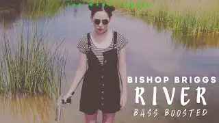 Bishop Briggs - River [REVERB BASS BOOSTED]