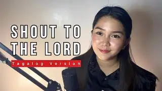 SHOUT TO THE LORD | Tagalog Cover with Lyrics