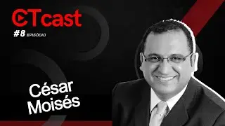 CTCast EP 08 l César Moisés de Carvalho