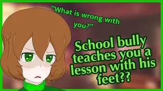 [M4M] school bully teaches you a lessen with his feet?! (Degrading, Lewd, NSFW)