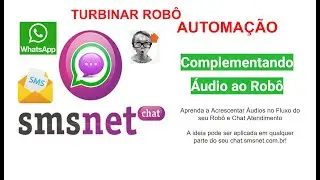 AUTOMAÇÃO - TURBINAR ROBÔ - ÁUDIOS - SMSNET CHAT