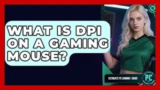 What Is DPI On A Gaming Mouse? - Ultimate PC Gaming Guide