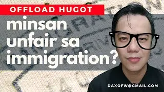 Minsan Parang Unfair sa Immigration | Iwas Offload Tips | daxofw channel