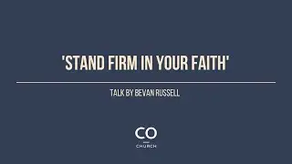 Stand Firm In The Faith - a teaching by Bevan Russell from 1 Peter 1:6-7.