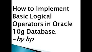 How to Implement Basic Logical Operators in Oracle 10g Database.