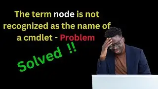 node : The term 'node' is not recognized as the name of a cmdlet - Problem solved