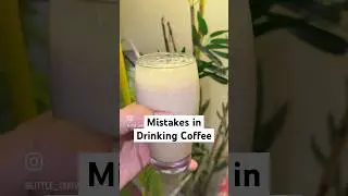 Mistakes In Drinking Coffee