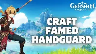 How to Craft Famed Handguard in Genshin Impact 2024?