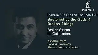 Param Vir - Broken Strings: III. Guttil enters. Almeida Opera & London Sinfonietta.