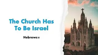 The Church Has To Be Israel