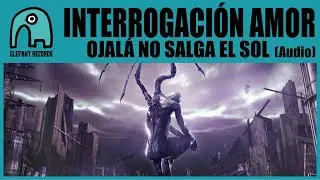 INTERROGACIÓN AMOR - ojalá no salga el sol [Audio]