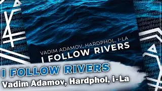 Vadim Adamov, Hardphol, i-La - I Follow Rivers