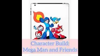 Character Build: Mega Man and Friends
