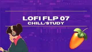 CHILL/STUDY LOFI FLP 07 - LOFI FOR STUDY FL STUDIO