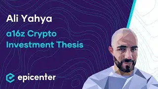 Ali Yahya: Andreessen Horowitz – A16z Crypto Investment Thesis 