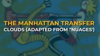 The Manhattan Transfer - Clouds (Adapted from 