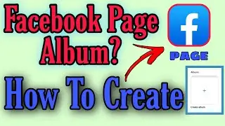 How to create album on facebook page? 