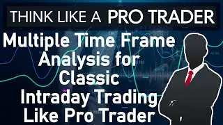 Classic Intraday Trading Multiple Time Frame Analysis in Trading. Think Like a Pro Trader
