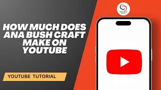 How much does Ana Bush Craft Make on YouTube