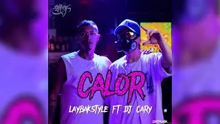 CALOR - (VIDEO OFICIAL) LAYBAK STYLE X @DJ__CARY PROD MUSICAL X @DABEAT_RECORDS PROD AUDIO VISUAL