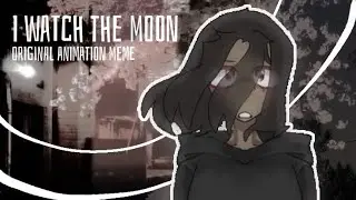 I Watch The Moon // ORIGINAL ANIMATION MEME // FT. IRL ME