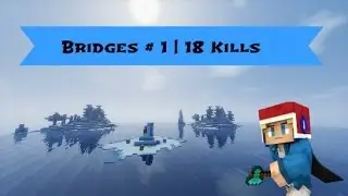 Bridges #1 | 18 Kills and only one to get kills :P
