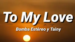To My Love | Bomba Estéreo & Tainy [Letra/Lyrics]