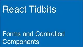 Forms and Controlled Components - React Tidbits