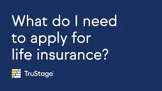What do I need to apply for life insurance?