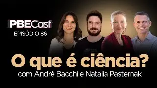 O que é ciência? Com André Bacchi e Natália Pasternak | PBECast #86