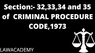 Section:- 32, Section:-33, Section:-34, Section:-35 of the CRIMINAL PROCEDURE CODE,1973