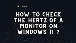 How to Check the Hertz of a Monitor on Windows 11 ?