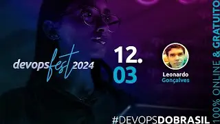 #DevOpsFest 2024 |  Dia 12.03 | Palco Principal | Abertura | Keynote | Leonardo Gonçalves