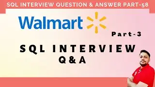SQL Interview Questions Part 58 | WALMART Interview Question  & Answer Part - 3 🔥🔥