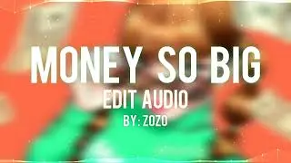 Money So Big||(Edit Audio) By:Me(ZOZO).