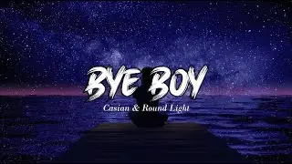 Casian & Round Light - Bye Boy (Official Lyric Video)