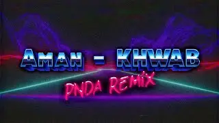 AMAN  - Khwab (P.N.D.A remix)
