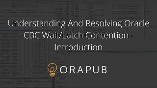 OraPub | Oracle: Understanding And Resolving Oracle CBC Wait/Latch Contention