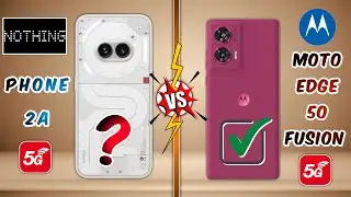 Moto Edge 50 Fusion 5G vs Nothing Phone 2a: The REAL differences!