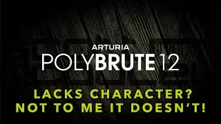 Arturia PolyBrute 12 - Lacks Character? I don't agree!