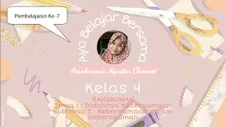 Pembelajaran Ke 7 | Tema 1 Indahnya Kebersamaan, Subtema 2 Kebersamaan dalam Keberagaman Kelas 4